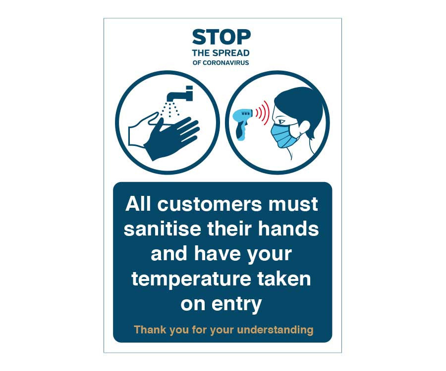 All customers must sanitise their hands and have temperature taken on entry sign