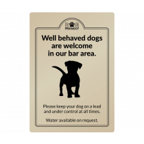 Well behaved dogs are welcome in the bar area wall mounted exterior Sign