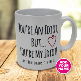 You're An Idiot But Your're My Idiot - Valentine's Day Personalised Mug 