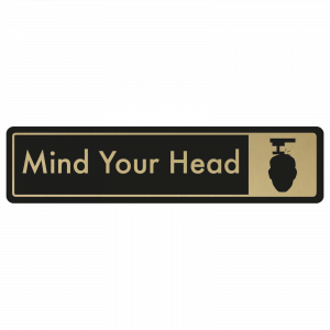 Mind Your Head Door Sign - Gold on Black