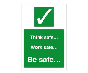 Think Safe, Work Safe, Be Safe Notice