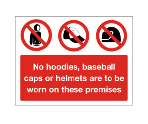 No Hoodies, Baseball Caps or Helmets Worn On These Premises Notice